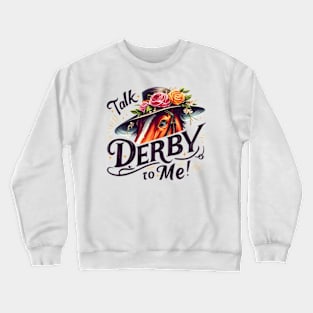 Derby Horse with Floral Hat, Talk Derby To Me Crewneck Sweatshirt